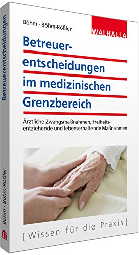 Stock image for Betreuerentscheidungen im medizinischen Grenzbereich: rztliche Zwangsmanahmen, freiheitsentziehende und lebenserhaltende Manahmen for sale by medimops