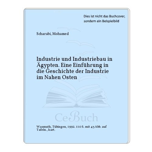 Stock image for Industrie und Industriebau in gypten. Eine Einfhrung in die Geschichte der Industrie im Nahen Osten. for sale by Antiquariat am St. Vith