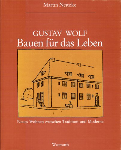 Gustav Wolf. Bauen für das Leben. Neues Wohnen zwischen Tradition und Moderne. - Neitzke, Martin
