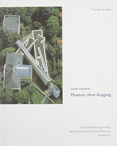 Stock image for Daniel Libeskind: Museum ohne Ausgang, Das Felix-Nussbaum-Haus des Kulturgeschichtlichen Museums, Osnabruck for sale by ANARTIST