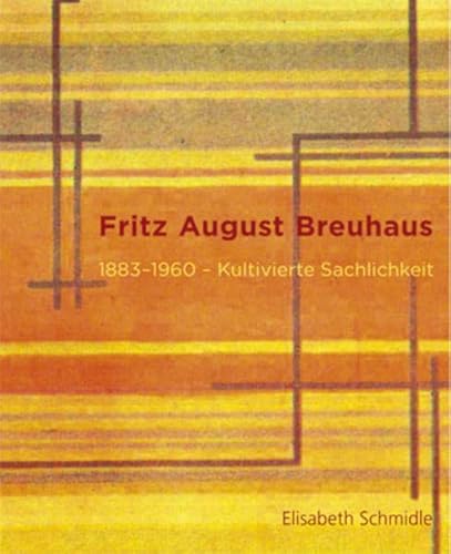 Fritz August Breuhaus. 1883 - 1960 ; kultivierte Sachlichkeit. - Schmidle, Elisabeth