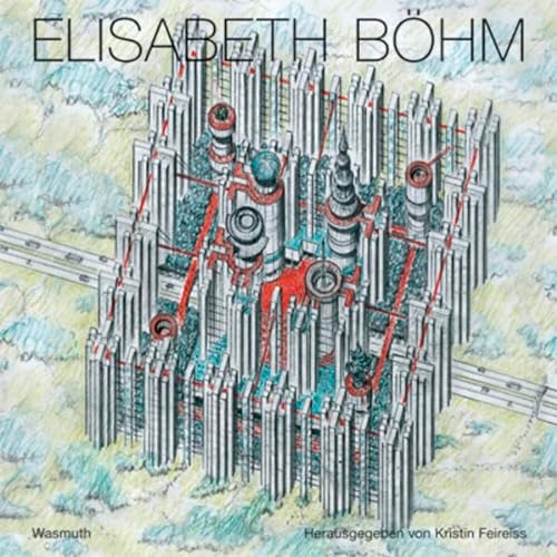 Elisabeth Böhm : Stadtstrukturen und Bauten - Kristin Feireiss