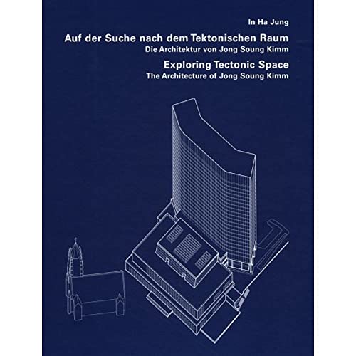 Exploring Tectonic Space: The Architecture of Jong Soung Kimm (9783803006875) by [???]