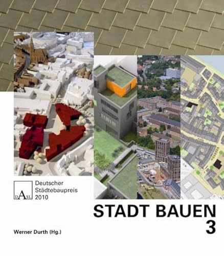 STADT BAUEN 3: Deutscher Städtebaupreis 2010 - Durth, Werner und Landesplanung Deutsche Akademie für Städtebau und
