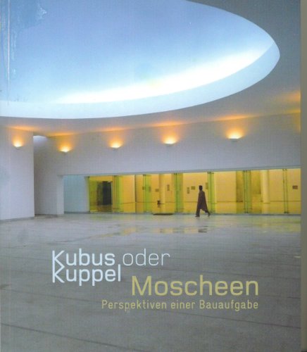 9783803007513: Kubus oder Kuppel: Moscheen - Perspektiven einer Bauaufgabe (Kulturtransfer #4)