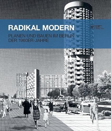 Imagen de archivo de Radikal Modern: Planen und Bauen im Berlin der 1960er-Jahre. Begleitbuch zur Ausstellung in der Berlinischen Galerie Berlin vom 29. Mai bis 26. Oktober 2015. a la venta por Antiquariat  >Im Autorenregister<