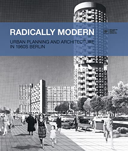 Stock image for Radically Modern: Urban Planning and Architecture in 1960s Berlin for sale by Midtown Scholar Bookstore
