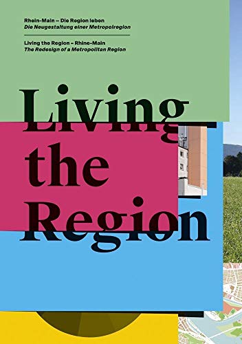 Imagen de archivo de Living the Region: Rhein-Main ? die Region leben. Die Neugestaltung einer Metropolregion / Living the Region ? Rhine-Main. The Redesign of a Metropolitan Region a la venta por medimops