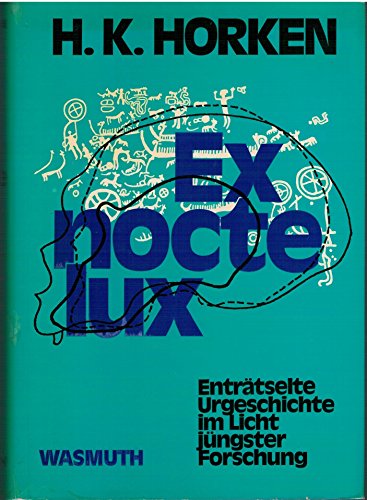 Ex nocte lux - Enträtselte Urgeschichte im Licht jüngster Forschung