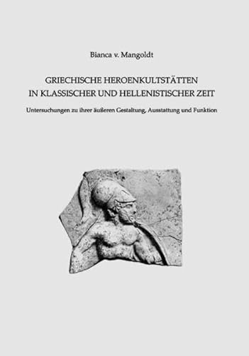 Stock image for Griechische Heroenkultsttten in klassischer und hellenistischer Zeit. Untersuchungen zu ihrer ueren Gestaltung, Ausstattung und Funktion. for sale by Antiquariat Logos