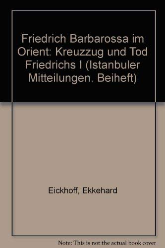 Beispielbild fr Friedrich Barbarossa im Orient: Kreuzzug und Tod Friedrichs I (Istanbuler Mitteilungen) (German Edition) zum Verkauf von Midtown Scholar Bookstore