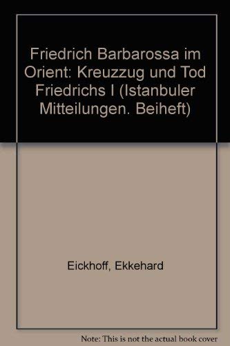 Imagen de archivo de Friedrich Barbarossa im Orient: Kreuzzug und Tod Friedrichs I (Istanbuler Mitteilungen) (German Edition) a la venta por Midtown Scholar Bookstore
