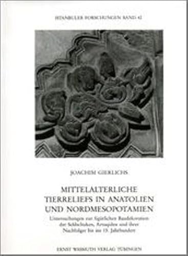 Mittelalterliche Tierreliefs in Anatolien und Nordmesopotamien.