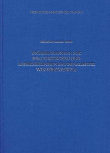 Untersuchungen zur hellenistischen und kaiserzeitlichen Bauornamentik von Stratonikeia.