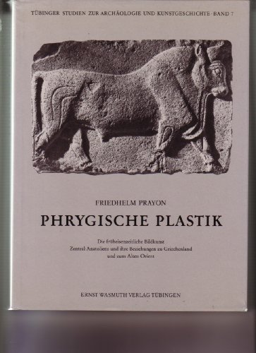 Stock image for PHRYGISCHE PLASTIK. DIE FRUEHEISENZEITLICHE BILDKUNST ZENTRALANATOLIENS UND IHRE BEZIEHUNGEN for sale by Prtico [Portico]