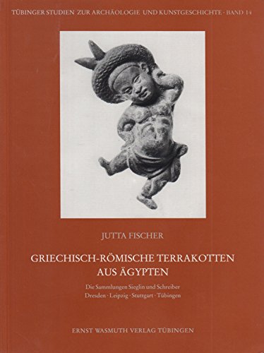 9783803019134: Griechisch-Rmische Terrakotten aus gypten: Die Sammlungen Sieglin und Schreiber Dresden, Leipzig, Stuttgart, Tbingen (Tbinger Studien zur Archologie und Kunstgeschichte)