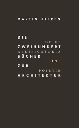 Imagen de archivo de Die zweihundert Bcher zur Architektur / De re aedificatoria : Eine Poietik. a la venta por Antiquariat KAMAS