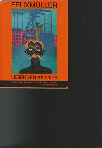 Conrad Felixmüller : Legenden 1912 - 1976. Herausgegeben von G. H. Herzog.Eingeleitet von Wilhelm...
