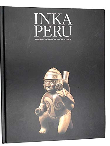 9783803030528: Inka Peru: 3000 Jahre indianische Hochkulturen : [eine Ausstellung im Haus der Kulturen der Welt 8. Mai bis 30. August 1992]