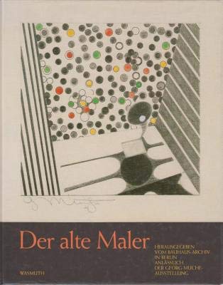 Imagen de archivo de Der alte Maler. Briefe von Georg Muche 1945-1984. Herausgegeben vom Bauhaus-Archiv in Berlin. Erschienen anllich der Ausstellung "Georg Muche - Gemlde, Zeichnungen, Graphiken". a la venta por Antiquariat am St. Vith