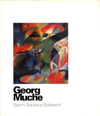 Georg Muche: Sturm, Bauhaus, SpaÌˆtwerk : Katalogbuch (German Edition) (9783803030757) by Muche, Georg