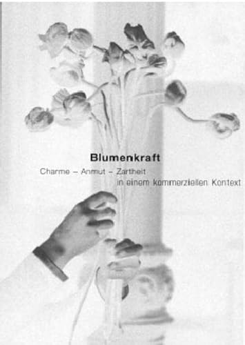 Stock image for Blumenkraft. Charme - Anmut - Zartheit in einem kommerziellen Kontext for sale by medimops