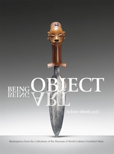 9783803033383: Being Object: Masterpieces from the Collection of the Museum of World Cultures, Frankfurt Am Main