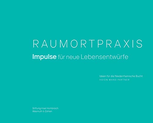 9783803034236: Raumortpraxis: Impulse fr neue Lebensentwrfe. Ideen fr die Niederrheinische Bucht.