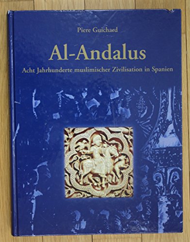 Al-Andalus. Acht Jahrhunderte muslimischer Zivilisation in Spanien. - Guichard, Pierre.