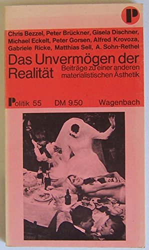 Das Unvermögen der Realität. Beiträge zu einer anderen materialistischen Ästhetik. - Brückner, Peter, Bezzel, Dischner, Eckelt u.a.
