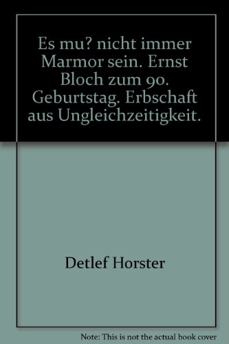 Es muss nicht immer Marmor sein : Erbschaft aus Ungleichzeitigkeit; Ernst Bloch z. 90. Geburtstag. Beiträge von: Detlef Horster [u. a.] / Politik ; 68. - Bloch, Ernst