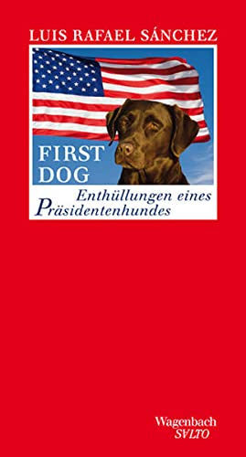 First Dog. Enthüllungen eines Präsidentenhundes. Aus dem puertoricanischen Spanisch von Stefanie Gerhold. - Sánchez, Luis Rafael