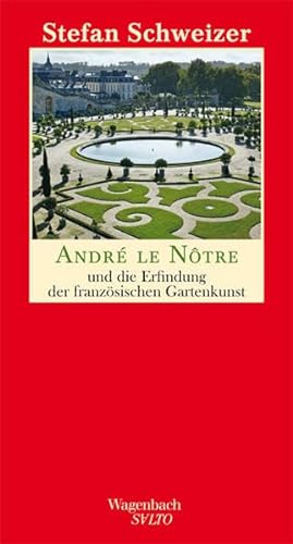 André le Nôtre und die Erfindung der französischen Gartenkunst - Schweizer, Stefan