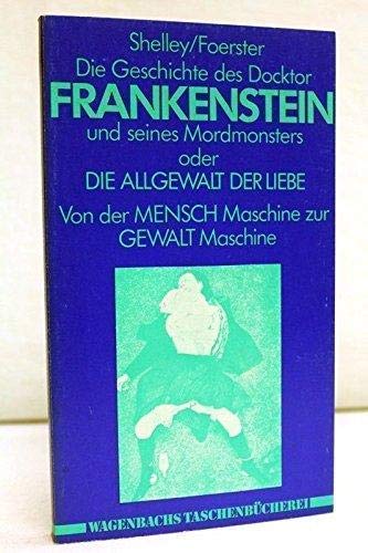 Die Geschichte des Docktor Frankenstein und seines Mordmonsters oder Die Allgewalt der Liebe. Von...