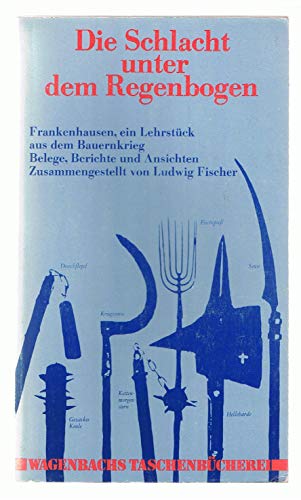 9783803120137: Die Schlacht unter dem Regenbogen. Frankenhausen ein Lehrstck aus dem Bauernkrieg. Belege, Berichte und Ansichten.