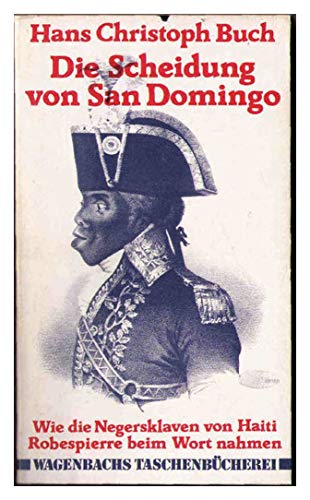Die Scheidung von San Domingo. Wie die Negersklaven von Haiti Robespierre beim Wort nahmen.