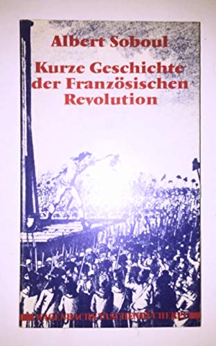 Kurze Geschichte der Französischen Revolution. Aus dem Französischen von Bernd Schwibs und Joachi...