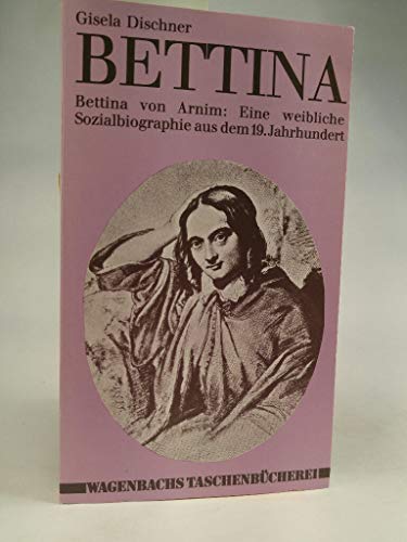 Beispielbild fr Bettina von Arnim : e. weibl. Sozialbiographie aus d. 19. Jahrhundert. kommentiert u. zsgest. aus Briefromanen u. Dokumenten von Gisela Dischner / Wagenbachs Taschenbcherei ; 30 zum Verkauf von Hbner Einzelunternehmen