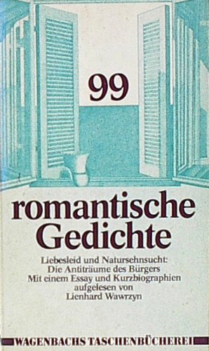 Stock image for 99 romantische Gedichte: Liebesleid u. Natursehnsucht, d. Antitra?ume d. Bu?rgers : mit e. Essay u. Kurzbiogr (Wagenbachs Taschenbu?chereri ; 37) (German Edition) for sale by Wonder Book