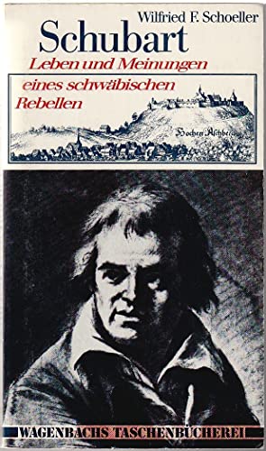 Imagen de archivo de Schubart : Leben und Meinungen eines schwbischen Rebellen, den die Rache seines Frsten auf den Asperg brachte ; mit e. Ausw. seiner Schriften. Wilfried F. Schoeller / Wagenbachs Taschenbuch ; 54 a la venta por Versandantiquariat Lenze,  Renate Lenze