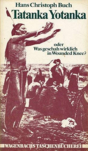 Imagen de archivo de Tatanka Yotanka oder Was geschah wirklich in Wounded Knee? Die letzte Schlacht der Weien gegen die Indianer. a la venta por medimops