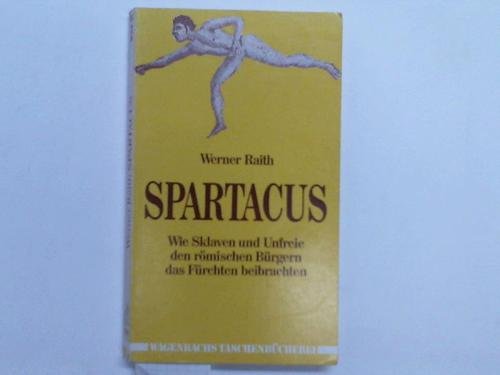 Spartacus - Wie Sklaven und Unfreie den römischen Bürgern das Fürchten beibrachten