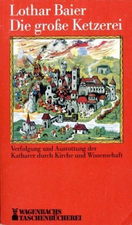 Beispielbild fr Die groe Ketzerei. Verfolgung und Ausrottung der Katharer durch Kirche und Wissenschaft zum Verkauf von medimops