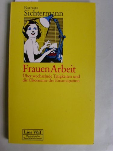 Frauenarbeit : Über wechselnde Tätigkeiten und die Ökonomie der Emanzipation