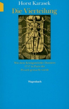 9783803122308: Die Vierteilung. Tat, Prozess und Hinrichtung des Knigsmrders Damiens in Paris, 1757