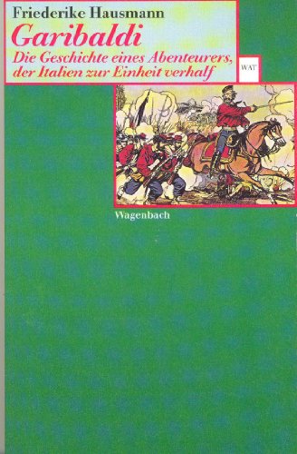 Stock image for Garibaldi: Die Geschichte eines Abenteurers, der Italien zur Einheit verhalf for sale by medimops
