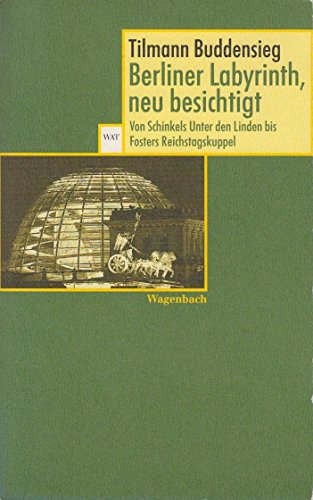 9783803123459: Berliner Labyrinth, neu besichtigt: Von Schinkels Unter den Linden bis Fosters Reichstagskuppel (Wagenbachs Taschenbucherei) (German Edition)