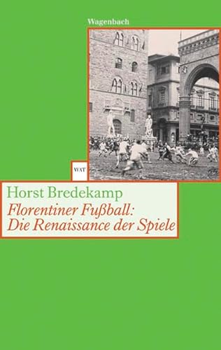 Beispielbild fr Florentiner Fuball: Die Renaissance der Spiele zum Verkauf von medimops