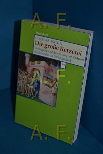 Die große Ketzerei - Verfolgung und Ausrottung der Katharer durch Kirche und Wissenschaft, - Baier, Lothar,