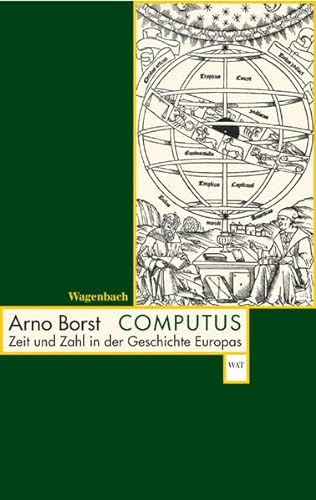 Computus : Zeit und Zahl in der Geschichte Europas. Wagenbachs Taschenbuch ; 492 - Borst, Arno